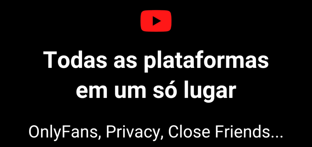 Todas as plataformas em um só lugar. OnlyFans, Privacy, Close Firends...